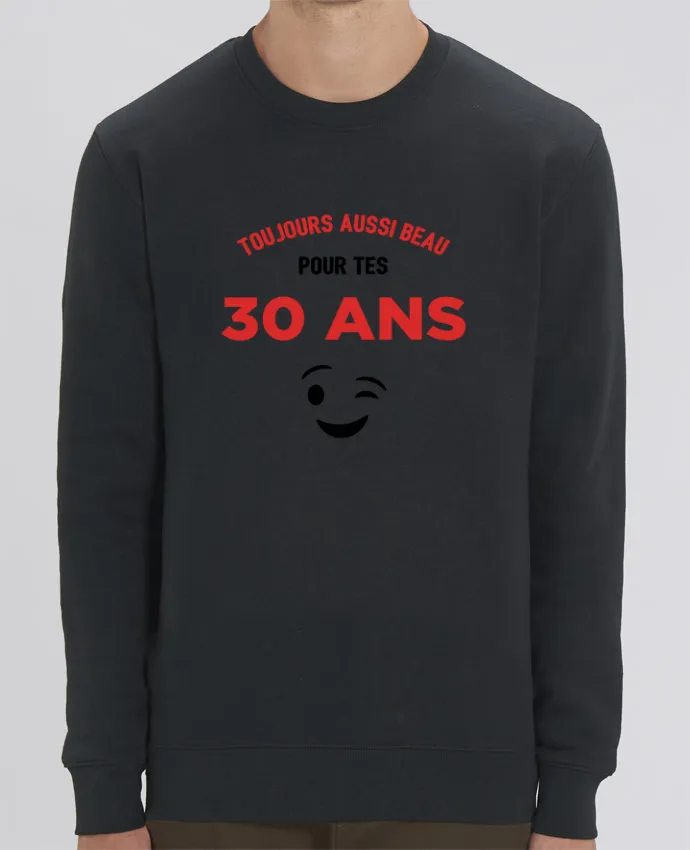 Sweat-shirt Toujours aussi beau pour tes 30 ans Par tunetoo